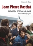 François Baju - Jean-Pierre Bastiat - Le grand à petits pas de géant.