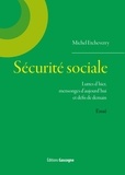 Michel Etcheverry - La Sécurité Sociale - Luttes d'hier, mensonges d'aujourd'hui et défis de demain.