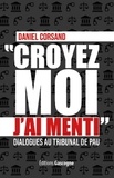 Daniel Corsand - Croyez-moi j'ai menti - Dialogues au tribunal de Pau.