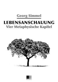 Georg Simmel - Lebensanschauung : Vier Metaphysische Kapitel.
