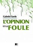 Gabriel Tarde - L'opinion et la Foule.