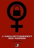 John Stuart Mill - L'Assujetissement des Femmes.