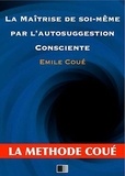 Emile Coué - La maîtrise de soi-même par l'autosuggestion consciente.