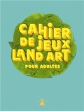 Marc Pouyet - Cahier de jeux Land Art pour adultes.