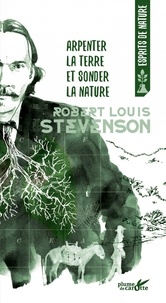 Robert Louis Stevenson - Arpenter la terre et sonder la nature.