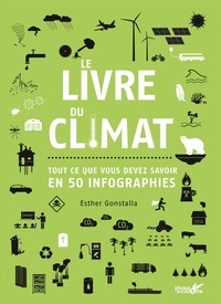 Esther Gonstalla - Le livre du climat - Tout ce que vous devez savoir en 50 infographies.