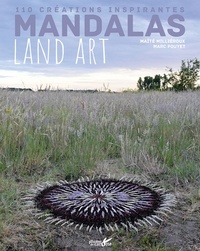 Marc Pouyet et Maïté Milliéroux - Mandalas Land art - 110 créations inspirantes.