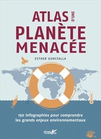 Esther Gonstalla - Atlas d'une planète menacée - 150 infographies pour comprendre les grands enjeux environnementaux.