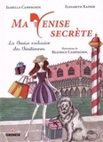 Elisabeth Rainer et Isabella Campagnol - Ma Venise secrète - La Venise exclusive des Vénitiennes.