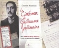 Carole Aurouet - Le cinéma de Guillaume Apollinaire - Des manuscrits inédits pour un nouvel éclairage.