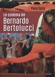 Piero Spila - Le cinéma de Bernardo Bertolucci.