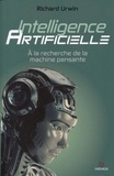 Richard Urwin - Inteligence artificielle - A la recherche de la machine pensante.