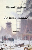 Gérard Lambert - Le beau monde - roman.