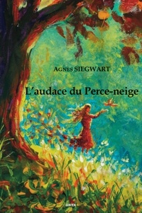 Agnès Siegwart - L'audace du perce-neige.