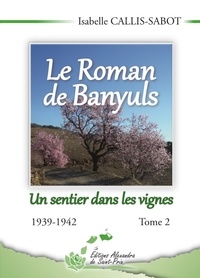 Isabelle Callis-Sabot - Le Roman de Banyuls Tome 2 : Un sentier dans les vignes - 1939-1942.