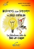 Isabelle Callis-Sabot et Tania Sabatier - Histoires d'une sorcière en pays catalan Tome 4 : La fabuleuse idée de Naz-de-Cagne.