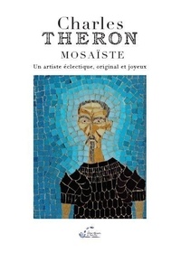 Jean-Michel Théron - Charles Théron Mosaïste - Un artiste éclectique, original et joyeux.