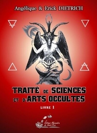 Angélique Dietrich et Erick Dietrich - Traité de sciences et d'arts occultes - Tome 1.
