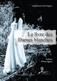 Stéphanie Del Regno - Le livre des Dames blanches.