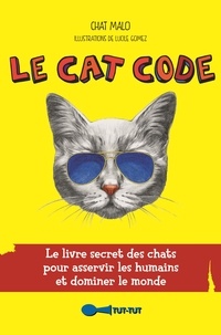  Chat Malo - Le Cat Code - Le livre secret des chats pour asservir les humains et dominer le monde.