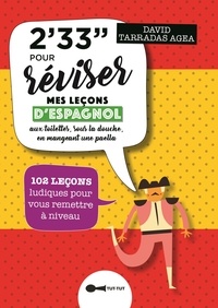 David Tarradas Agea - 2'33'' pour réviser mes leçons d'espagnol aux toilettes, sous la douche, en mangeant une paella - 102 leçons ludiques pour vous remettre à niveau.