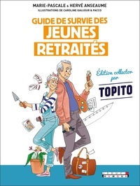Marie-Pascale Anseaume et Hervé Anseaume - Guide survie des jeunes retraités - C'est maintenant que la vraie vie commence !.
