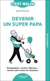 Xavier Kreutzer - Devenir un super papa.