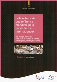  Atout France - Le luxe français, une référence mondiale pour les visiteurs internationaux - Le village mondial : marchés matures, marchés émergents, le Moyen-Orient.