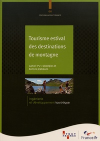  Atout France - Tourisme estival des destinations de montagne - Cahier 2, Stratégies et bonnes pratiques.