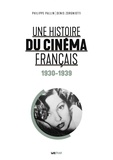 Philippe Pallin et Denis Zorgniotti - Une histoire du cinéma français - Tome 1, 1930-1939.