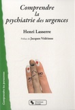 Henri Lasserre - Comprendre la psychiatrie des urgences.