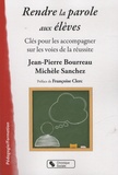 Jean-Pierre Bourreau et Michèle Sanchez - Rendre la parole aux élèves - Clés pour les accompagner sur les voies de la réussite.
