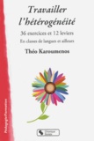 Théo Karoumenos - Travailler lhétérogénéité - 36 exercices et 12 leviers en classe de langues et ailleurs.