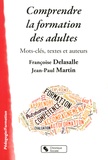 Dominique Delasalle et Jean-Paul Martin - Comprendre la formation des adultes - Mots-clés, textes et auteurs.