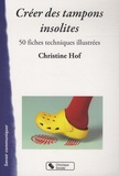 Christine Hof - Créer des tampons insolites - 50 fiches techniques illustrées.