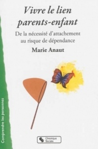 Marie Anaut - Liens d'attachement parents-enfant - De la nécessité d'attachement au risque de dépendance.