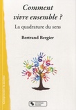 Bertrand Bergier - Comment vivre ensemble ? - La quadrature du sens.