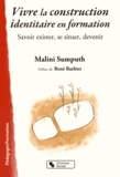 Malini Sumputh - Vivre la construction identitaire en formation - Savoir exister, se situer, devenir.
