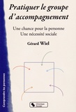Gérard Wiel - Pratiquer le groupe d'accompagnement - Une chance pour la personne, une nécessité sociale.