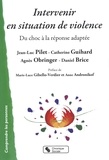 Jean-Luc Pilet et Catherine Guihard - Intervenir en situation de violence - Du choc à la réponse adaptée.
