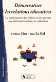 Frédéric Jésu et Jean Le Gal - Démocratiser les relations éducatives - La participation des enfants et des parents aux décisions familiales et collectives.