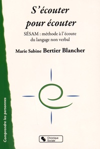 Marie Sabine Bertier Blancher - S'écouter pour écouter - SESAM : méthode à l'écoute du langage non verbal.