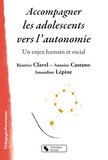 Béatrice Clavel et Antoine Castano - Accompagner les adolescents vers l'autonomie - Un enjeu humain et social.