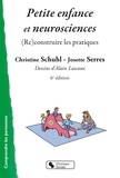 Christine Schuhl et Josette Serres - Petite enfance et neurosciences - (Re)construire les pratiques.