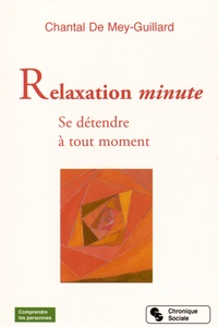 Chantal de Mey-Guillard - Relaxations minute - Se détendre à tout moment.