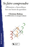 Christian Bokiau - Se faire comprendre - Affirmation et bienveillance face aux heurts du quotidien.