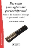 Claire Héber-Suffrin - Des outils pour apprendre par la réciprocité - Animer des Réseaux d'échanges réciproques de savoirs.