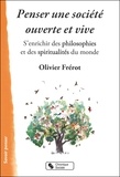 Olivier Frérot - Penser une société ouverte et vive - S'enrichir des philosophies et des spiritualités du monde.