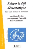 Jean-Claude Devèze et Jean-Baptiste de Foucauld - Relever le défi démocratique - Face à un monde en muration.