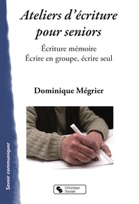 Dominique Mégrier - Ateliers mémoires pour séniors - Ecriture mémoire - Ecrire en groupe, écrire seul.